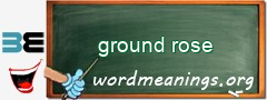 WordMeaning blackboard for ground rose